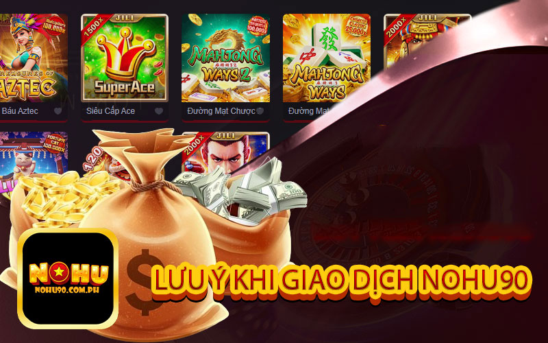 Lưu ý khi Giao Dịch Nohu90