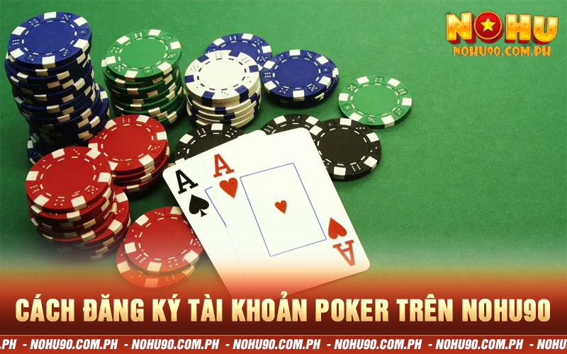 Cách đăng ký tài khoản poker trên nohu90