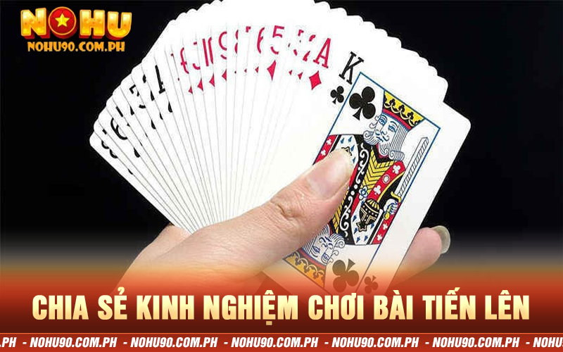 Chia sẻ kinh nghiệm chơi bài tiến lên