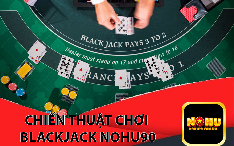 Chiến thuật chơi Blackjack nohu90