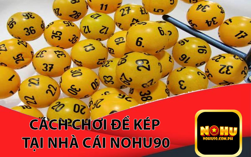 Cách chơi đề kép tại nhà cái nohu90